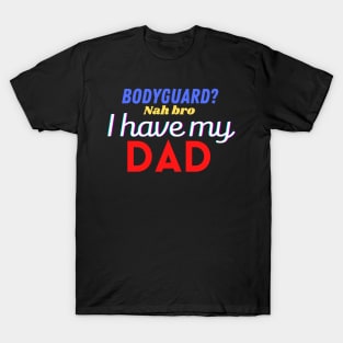 My father is my bodyguard T-Shirt